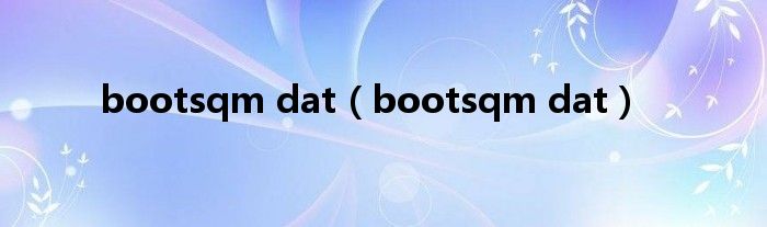 bootsqm dat【bootsqm dat】